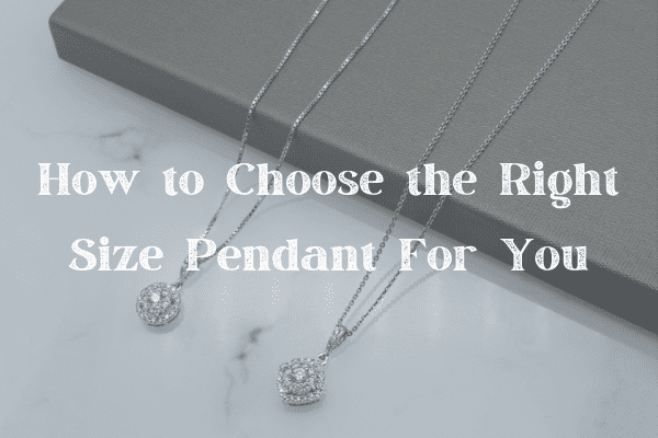 How to Choose the Right Size Pendant For You