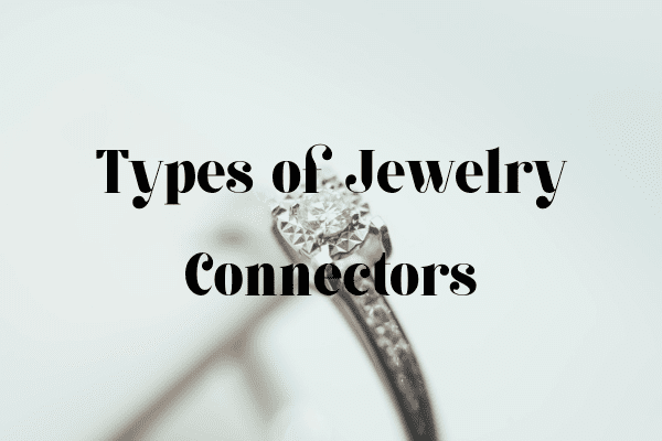 Types of Jewelry Connectors